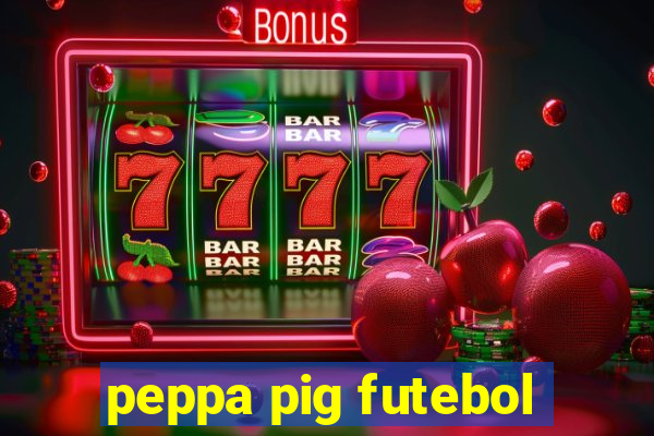 peppa pig futebol